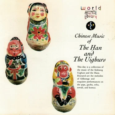 Chinese Music of the Han and the Uighurs by Various Artists - album cover