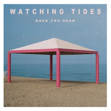 Have You Seen by Watching Tides - album cover