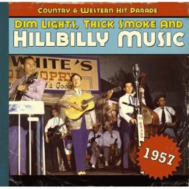 Dim Lights, Thick Smoke & Hillbilly Music: Country & Western Hit Parade - 1957 by Various Artists - album cover