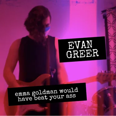 Emma Goldman Would Have Beat Your Ass