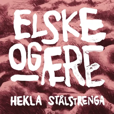 Elske og ære by Hekla Stålstrenga - album cover