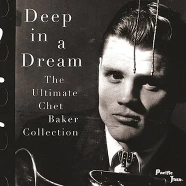 Deep in a Dream - The Ultimate Chet Baker Collection