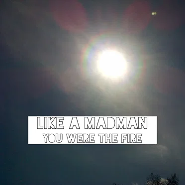 You Were The Fire