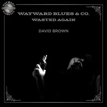 Wayward Blues & Co. Wasted Again by David Brown - album cover