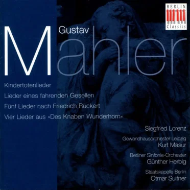 Kindertotenlieder / Lieder Eines Fahrenden Gesellen / Lieder Eines Fahrenden Gesellen / Vier Lieder Aus "Des Knaben Wunderhorn"