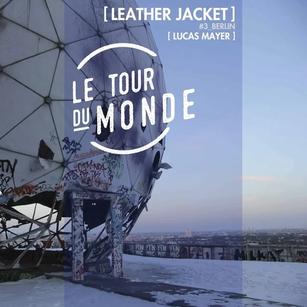 Leather Jacket | Le Tour du Monde #3 Berlin