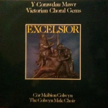 Excelsior – Y Corawdau Mawr / Victorian Choral Gems