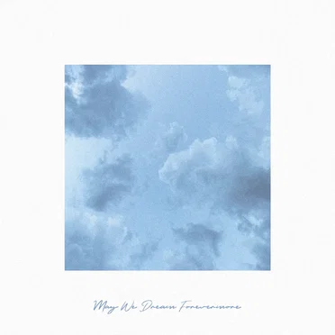 May We Dream Forevermore