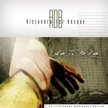 Sin Ti No Vivo by Alejandro del Bosque - album cover