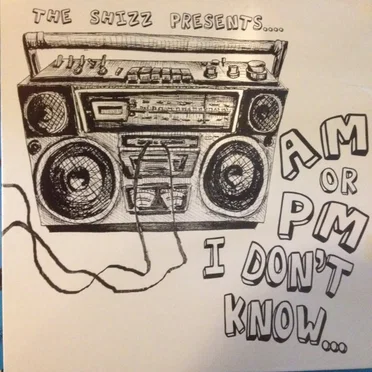 The Shizz Presents AM or PM I Don’t Know… by Various Artists - album cover