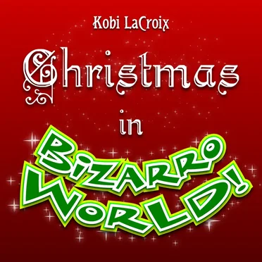 Christmas in Bizarro World!
