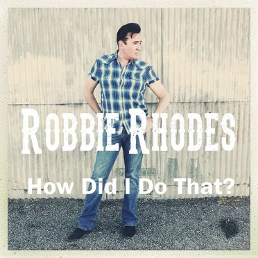 How Did I Do That by Robbie Rhodes - album cover