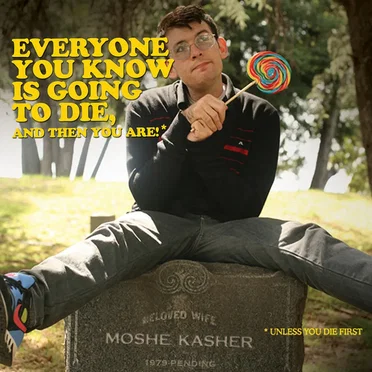 Everyone You Know Is Going to Die, and Then You Are! by Moshe Kasher - album cover