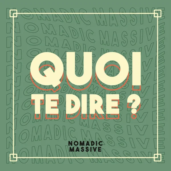 Quoi te dire ?