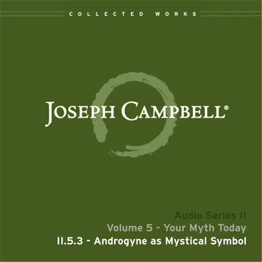 Your Myth Today, Lecture 3: Androgyne as Mystical Symbol by Joseph Campbell - album cover