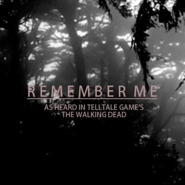 Remember Me (As Heard in Telltale Games the Walking Dead)