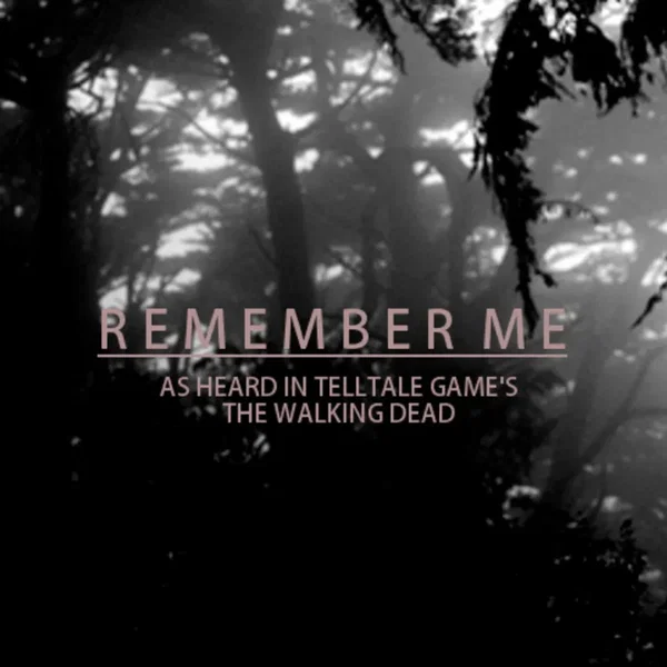Remember Me (As Heard in Telltale Games the Walking Dead)