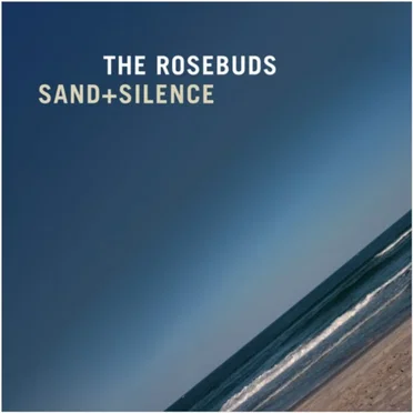 Sand + Silence by The Rosebuds - album cover