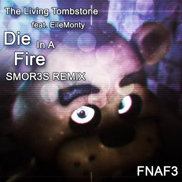 Die in a Fire (SMOR3S remix) [FNAF3]