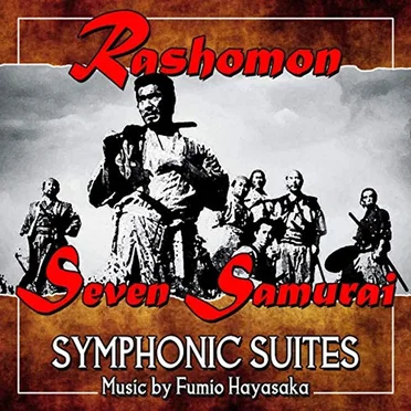 Rashomon / Seven Samurai (Symphonic Suites)