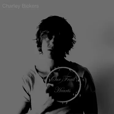 Our Frail Hearts by Charley Bickers - album cover