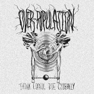 Think Locally, Die Globally by Over-Population - album cover