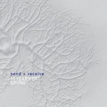 Send + Receive: 10 Years of Sound by Various Artists - album cover