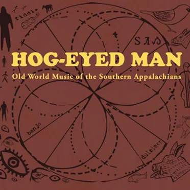 Hog-Eyed Man 4 (Old World Music of the Southern Appalachians)