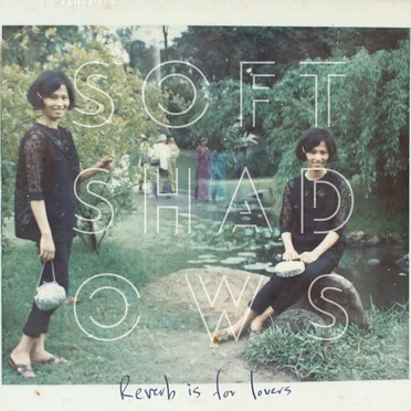Reverb Is for Lovers by Soft Shadows - album cover