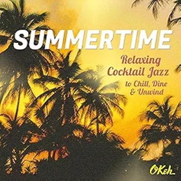Summertime - Relaxing Cocktail Jazz to Chill, Dine and Unwind by Various Artists - album cover
