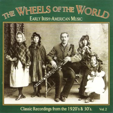 The Wheels of the World, Volume 2: Early Irish-American Music by Various Artists - album cover