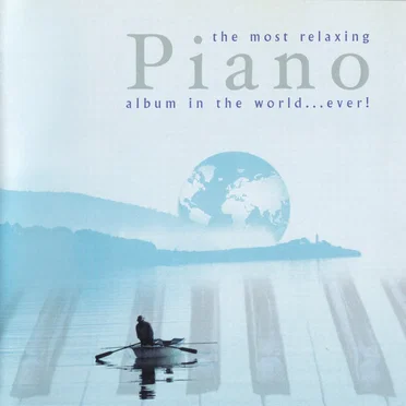 The Most Relaxing Piano Album in the World… Ever! by Various Artists - album cover