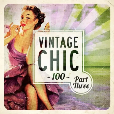 Vintage Chic 100 - Part Three by Various Artists - album cover