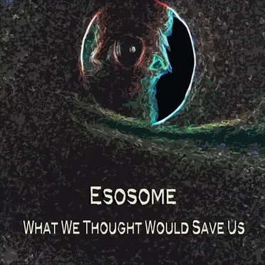 What We Thought Would Save Us by Esosome - album cover