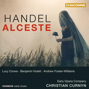 Alceste (soprano: Lucy Crowe; tenor: Benjamin Hulett; bass-baritone: Andrew Foster-Williams; Early Opera Company; conductor: Christian Curnyn)