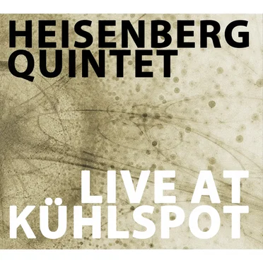 Live at Kühlspot by Heisenberg Quintet - album cover