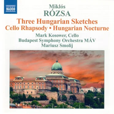 Three Hungarian Sketches / Cello Rhapsody / Hungarian Nocturne