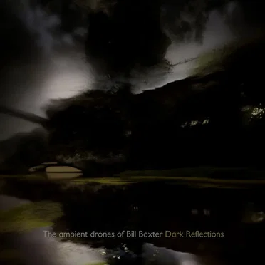 Dark Reflections by The Ambient Drones of Bill Baxter - album cover