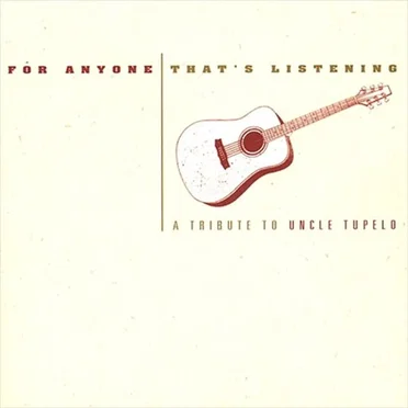 For Anyone That's Listening: A Tribute to Uncle Tupelo by Various Artists - album cover