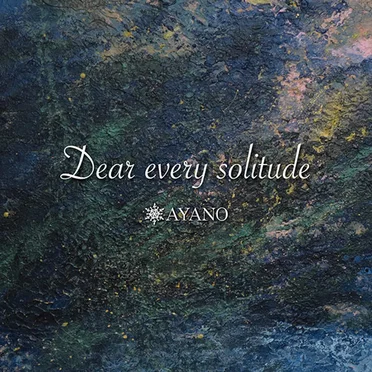 Dear every solitude by AYANO - album cover