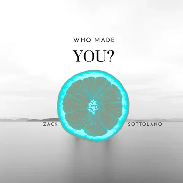 Who Made You?