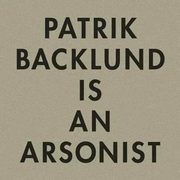 Patrik Backlund Is An Arsonist by Patrik Backlund - album cover