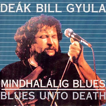 Mindhalálig blues by Deák Bill Gyula - album cover