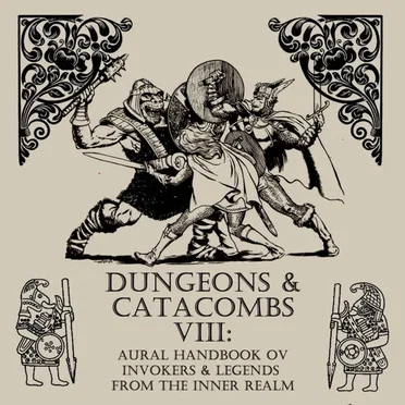 Dungeons & Catacombs VIII: Aural Handbook Ov Invokers & Legends From The Inner Realm by Various Artists - album cover