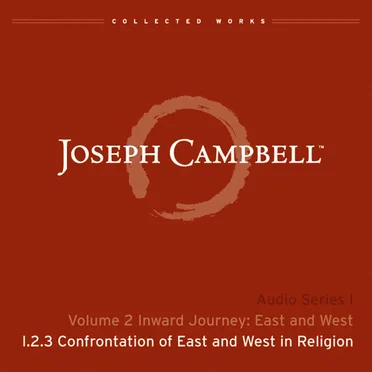 Inward Journey: East and West, Lecture 3: Confrontation of East and West in Religion by Joseph Campbell - album cover