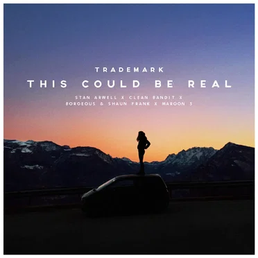 This Could Be Real (Stan Arwell X Clean Bandit X Borgeous & Shaun Frank X Maroon 5)