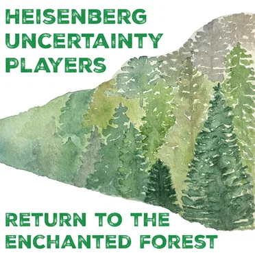 Return to the Enchanted Forest by Heisenberg Uncertainty Players - album cover