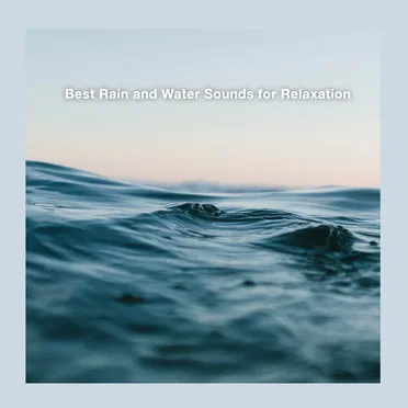 Best Rain and Water Sounds for Relaxation by Various Artists - album cover