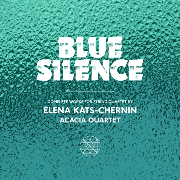 Blue Silence: Complete Works for String Quartet by Elena Kats-Chernin