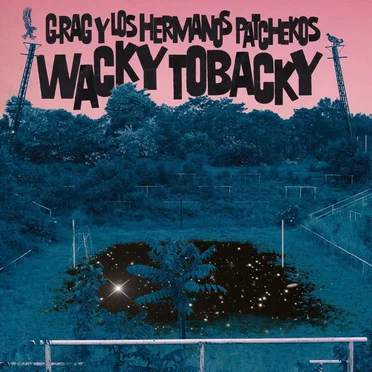 Wacky Tobacky by G.Rag y los Hermanos Patchekos - album cover